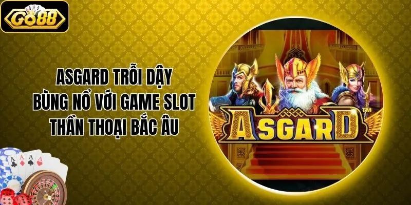 Asgard Trỗi Dậy - Bùng Nổ Với Game Slot Thần Thoại Bắc Âu
