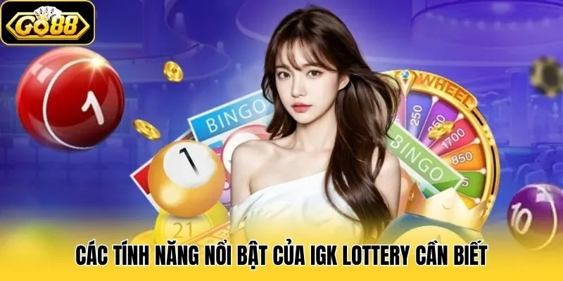 IGK Lottery - Sảnh Chơi Xổ Số Xanh Chín Hàng Đầu Tại Go88 2 Các tính năng nổi bật của IGK Lottery cần biết