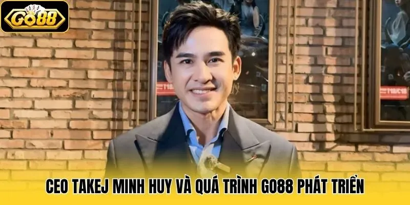 CEO Takej Minh Huy và quá trình Go88 phát triển