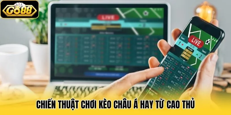 Kèo Châu Á - Hình Thức Cá Độ Bóng Đá Hấp Dẫn Tại Go88 3 Chiến thuật chơi kèo Châu Á hay từ cao thủ