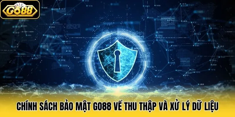 Chính sách bảo mật Go88 về thu thập và xử lý dữ liệu