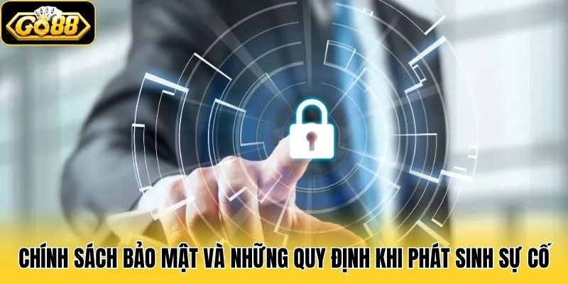 Chính sách bảo mật và những quy định khi phát sinh sự cố
