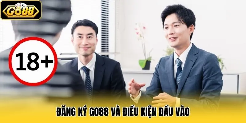 Đăng ký Go88 và điều kiện đầu vào