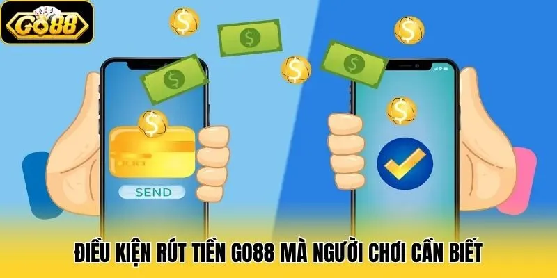 Điều kiện rút tiền Go88 mà người chơi cần biết