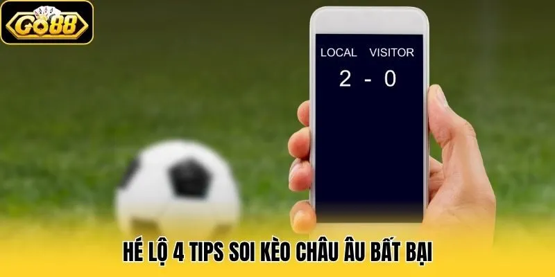 Hé lộ 4 tips soi kèo châu Âu bất bại