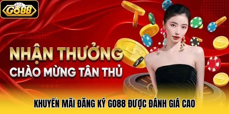Khuyến mãi đăng ký Go88 được đánh giá cao