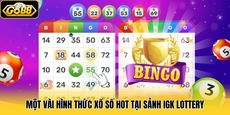 IGK Lottery - Sảnh Chơi Xổ Số Xanh Chín Hàng Đầu Tại Go88 3 Một vài hình thức xổ số hot tại sảnh IGK Lottery