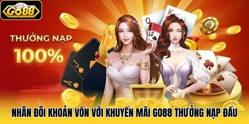 Khuyến Mãi Go88 1 Nhân đôi khoản vốn với khuyến mãi Go88 thưởng nạp đầu