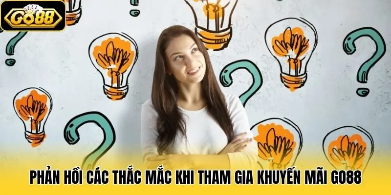 Khuyến Mãi Go88 3 Phản hồi các thắc mắc khi tham gia khuyến mãi Go88