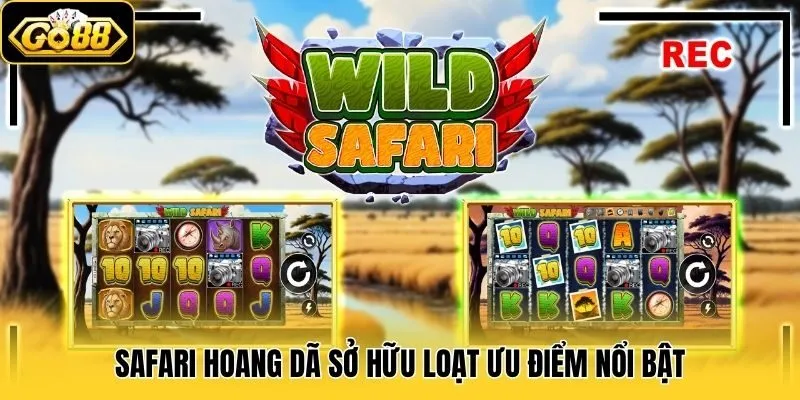 Safari hoang dã sở hữu loạt ưu điểm nổi bật