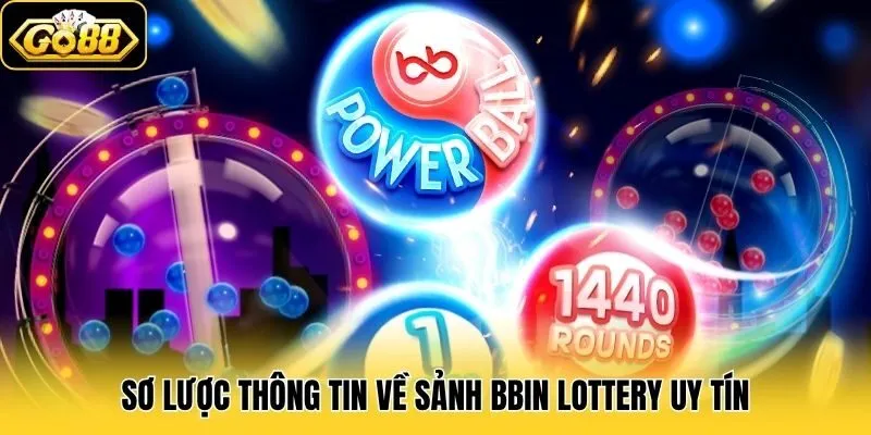Bbin Lottery - Khám Phá Vương Quốc Số Học Đổi Đời Tại Go88 1 Sơ lược thông tin về sảnh BBin Lottery uy tín
