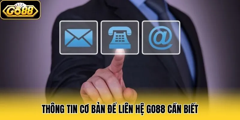 Thông tin cơ bản để liên hệ Go88 cần biết