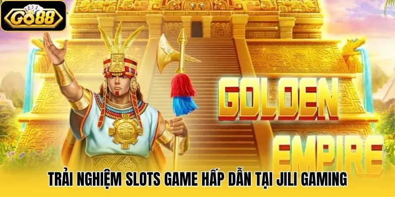 JiLi Gaming - Săn Slots Bạc Tỷ Ngay Tại Cổng Game Go88 2 Trải nghiệm slots game hấp dẫn tại JiLi Gaming